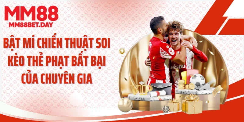 Bật mí chiến thuật soi kèo thẻ phạt bất bại của chuyên gia