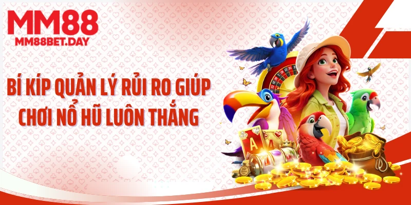 Bí kíp quản lý rủi ro giúp chơi nổ hũ luôn thắng