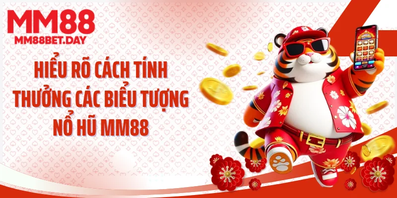 Hiểu rõ cách tính thưởng các biểu tượng nổ hũ MM88
