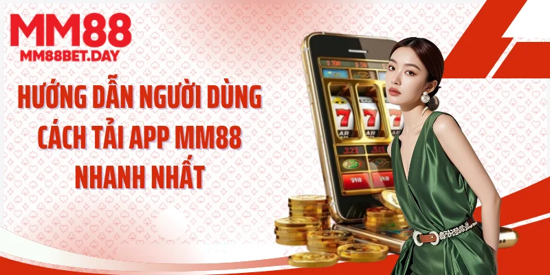 Hướng dẫn người dùng cách tải app MM88 nhanh nhất