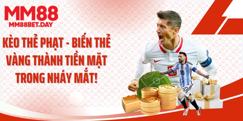Kèo Thẻ Phạt - Biến Thẻ Vàng Thành Tiền Mặt Trong Nháy Mắt!