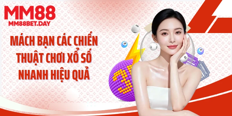 Mách bạn các chiến thuật chơi xổ số nhanh hiệu quả