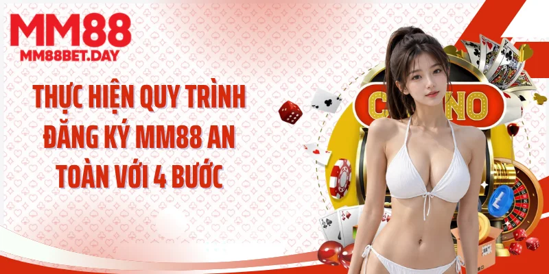 Thực hiện quy trình đăng ký MM88 an toàn với 4 bước